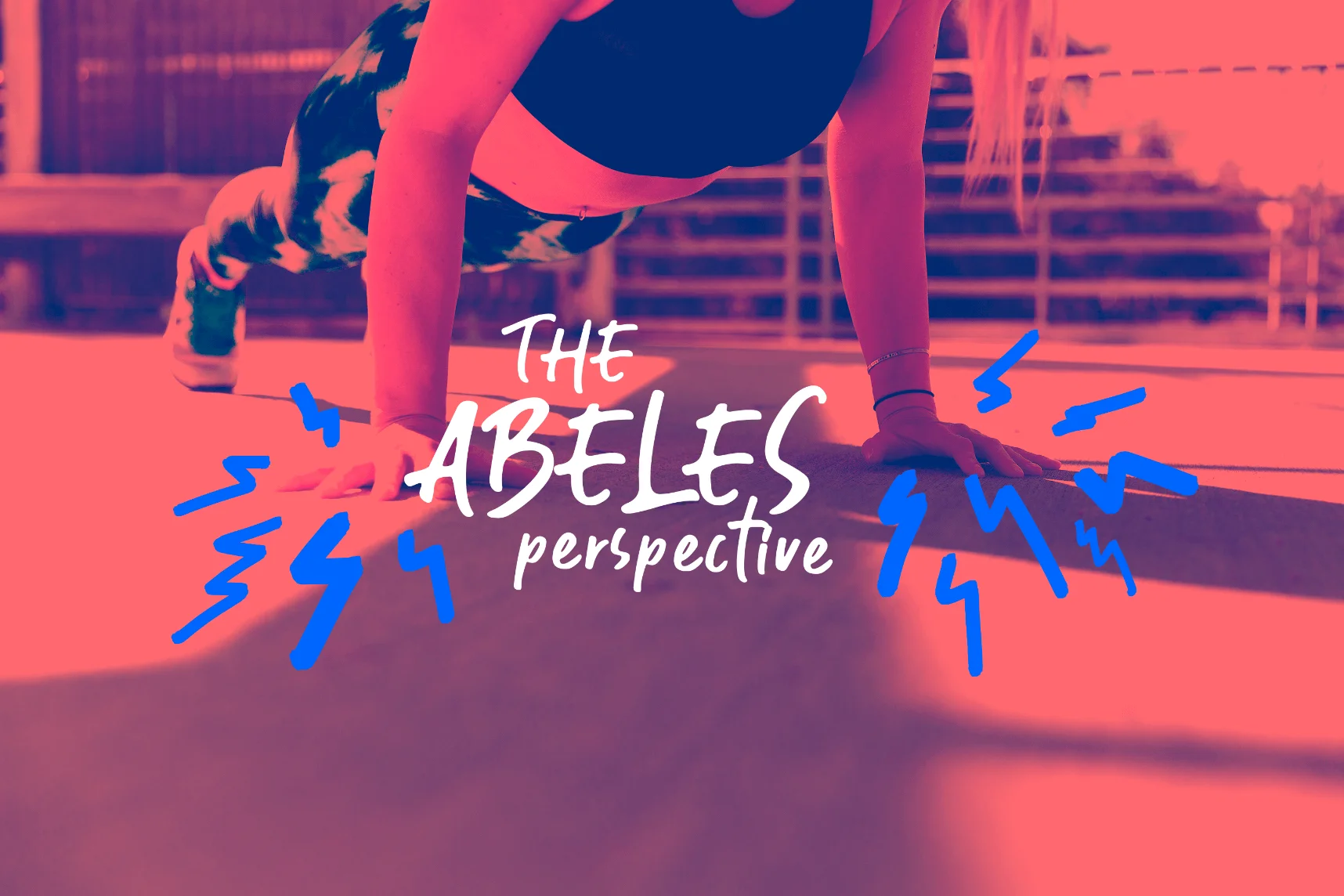 Image of a woman in active gear doing Press-ups. The hand-drawn words The Abeles Perspective overlay the image with illustrated lightning bolts shooting off her hands on the ground